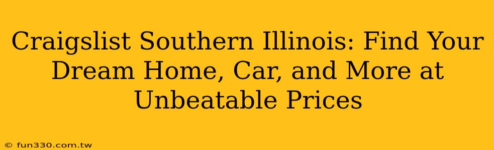 Craigslist Southern Illinois: Find Your Dream Home, Car, and More at Unbeatable Prices