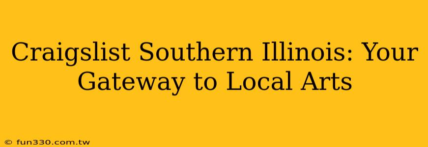 Craigslist Southern Illinois: Your Gateway to Local Arts