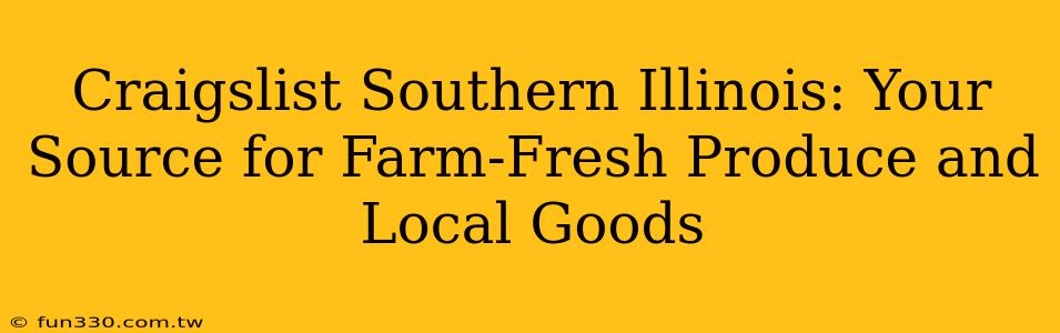 Craigslist Southern Illinois: Your Source for Farm-Fresh Produce and Local Goods