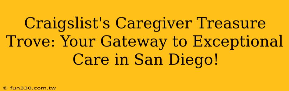 Craigslist's Caregiver Treasure Trove: Your Gateway to Exceptional Care in San Diego!