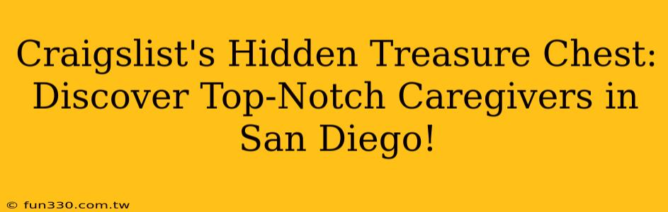 Craigslist's Hidden Treasure Chest: Discover Top-Notch Caregivers in San Diego!