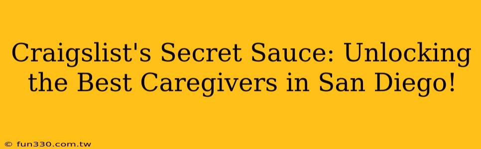 Craigslist's Secret Sauce: Unlocking the Best Caregivers in San Diego!