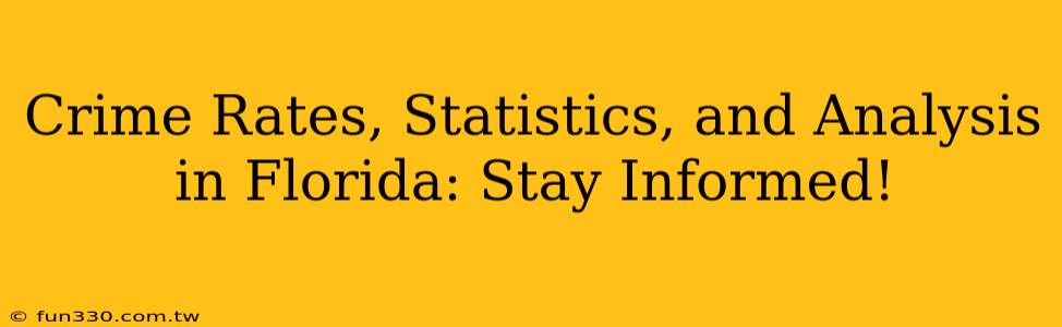 Crime Rates, Statistics, and Analysis in Florida: Stay Informed!