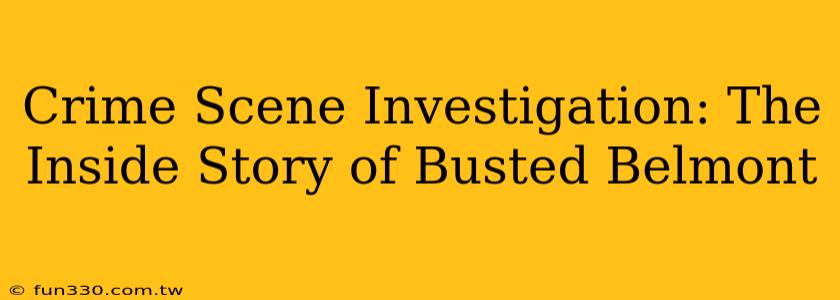 Crime Scene Investigation: The Inside Story of Busted Belmont