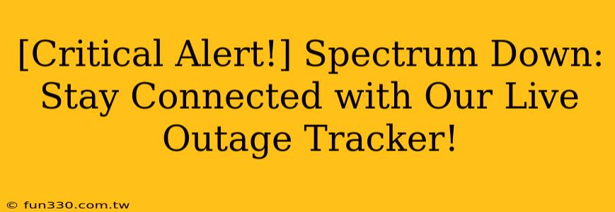 [Critical Alert!] Spectrum Down: Stay Connected with Our Live Outage Tracker!