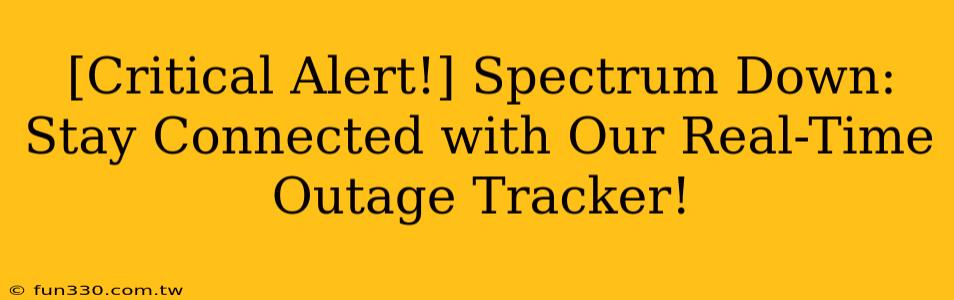 [Critical Alert!] Spectrum Down: Stay Connected with Our Real-Time Outage Tracker!