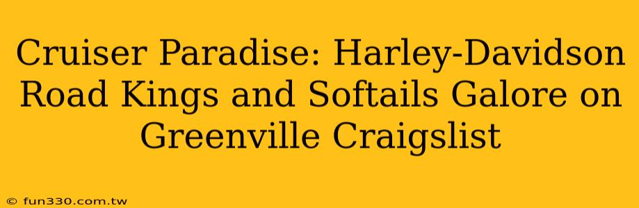 Cruiser Paradise: Harley-Davidson Road Kings and Softails Galore on Greenville Craigslist