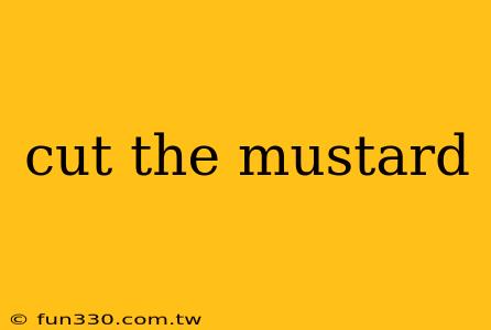 cut the mustard