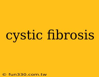 cystic fibrosis