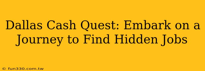 Dallas Cash Quest: Embark on a Journey to Find Hidden Jobs