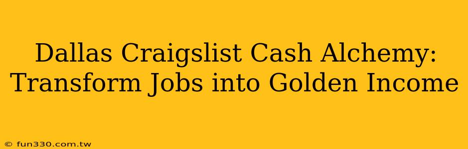 Dallas Craigslist Cash Alchemy: Transform Jobs into Golden Income