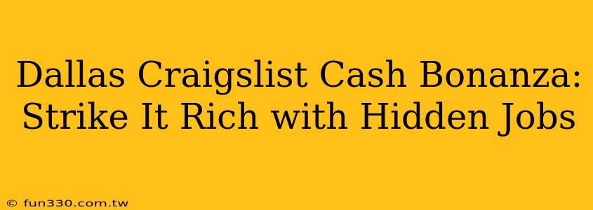 Dallas Craigslist Cash Bonanza: Strike It Rich with Hidden Jobs