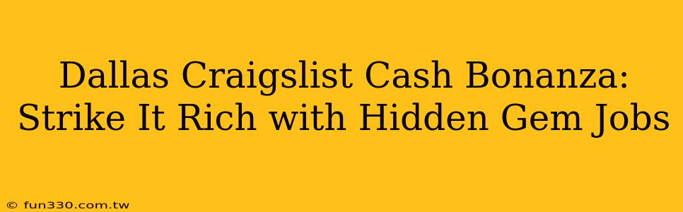 Dallas Craigslist Cash Bonanza: Strike It Rich with Hidden Gem Jobs