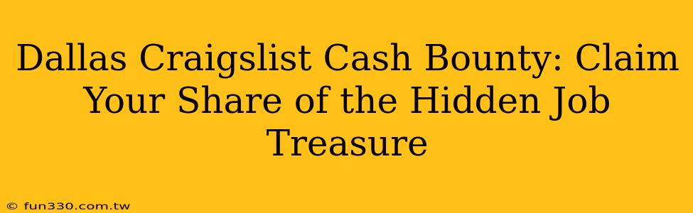 Dallas Craigslist Cash Bounty: Claim Your Share of the Hidden Job Treasure