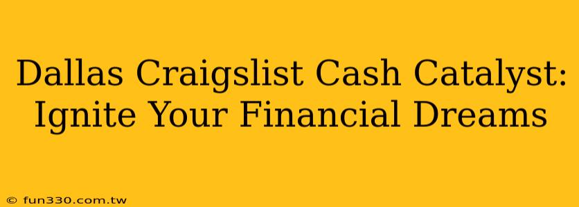 Dallas Craigslist Cash Catalyst: Ignite Your Financial Dreams