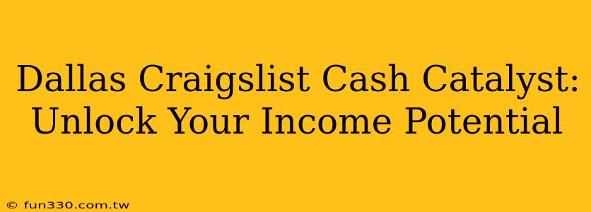 Dallas Craigslist Cash Catalyst: Unlock Your Income Potential