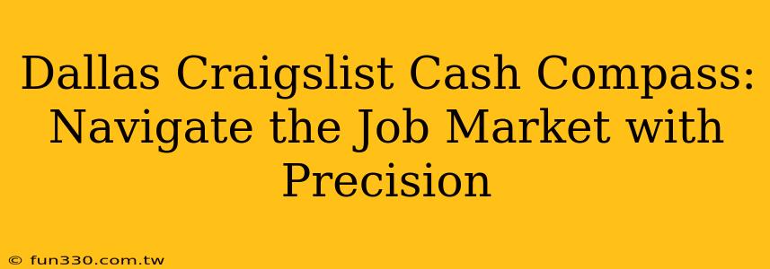 Dallas Craigslist Cash Compass: Navigate the Job Market with Precision