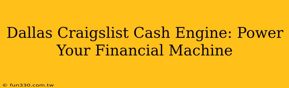 Dallas Craigslist Cash Engine: Power Your Financial Machine