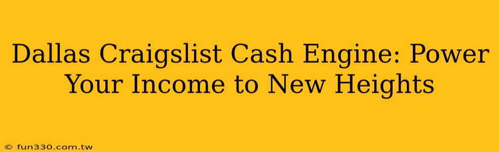 Dallas Craigslist Cash Engine: Power Your Income to New Heights