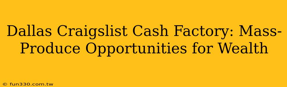 Dallas Craigslist Cash Factory: Mass-Produce Opportunities for Wealth