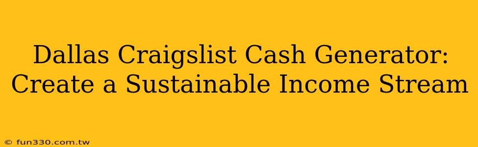 Dallas Craigslist Cash Generator: Create a Sustainable Income Stream