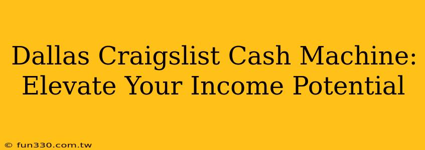 Dallas Craigslist Cash Machine: Elevate Your Income Potential