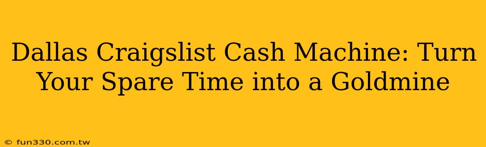 Dallas Craigslist Cash Machine: Turn Your Spare Time into a Goldmine