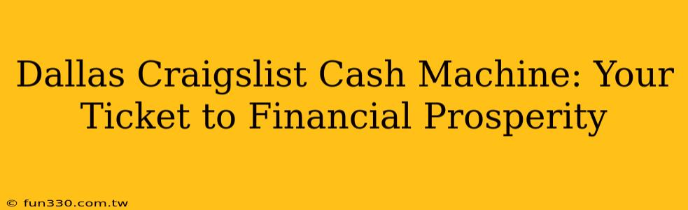 Dallas Craigslist Cash Machine: Your Ticket to Financial Prosperity