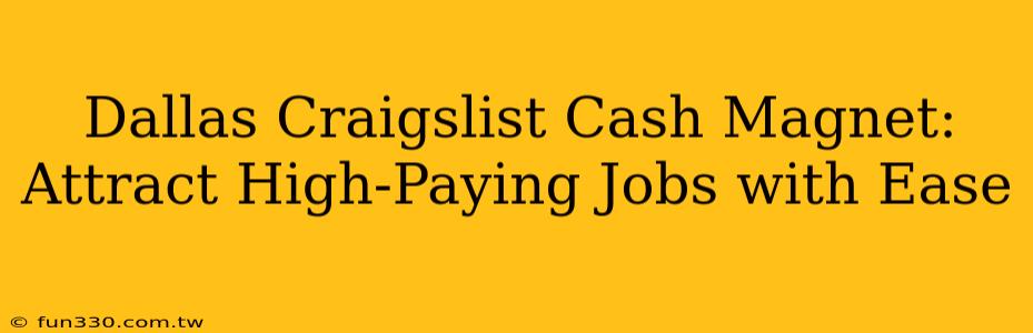 Dallas Craigslist Cash Magnet: Attract High-Paying Jobs with Ease