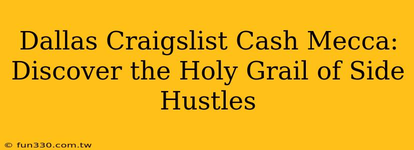 Dallas Craigslist Cash Mecca: Discover the Holy Grail of Side Hustles