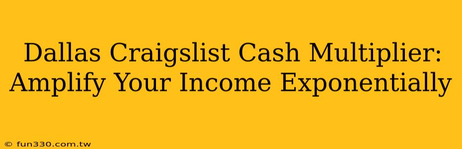 Dallas Craigslist Cash Multiplier: Amplify Your Income Exponentially