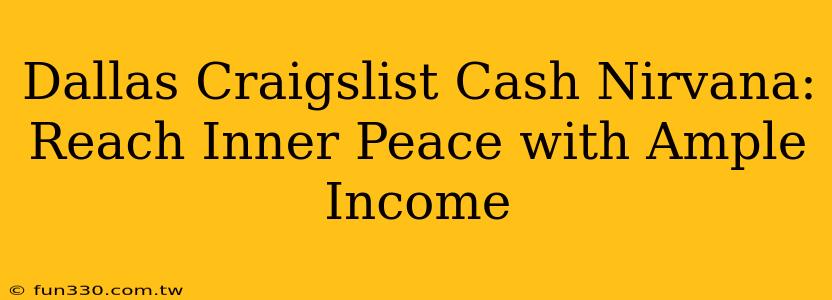 Dallas Craigslist Cash Nirvana: Reach Inner Peace with Ample Income