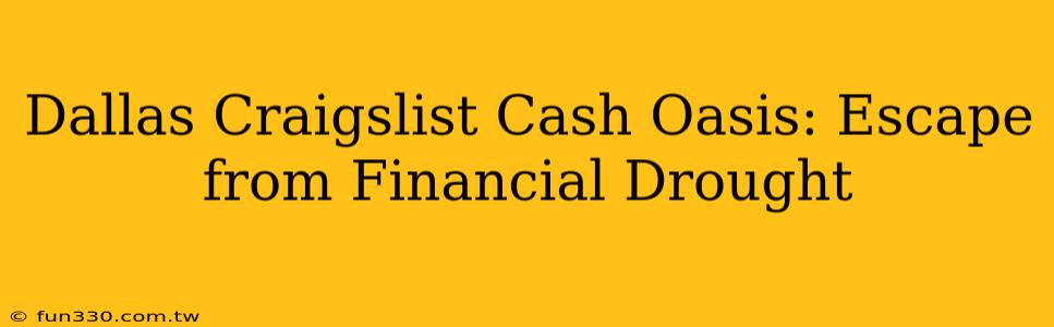 Dallas Craigslist Cash Oasis: Escape from Financial Drought