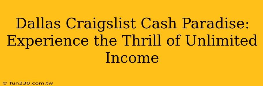 Dallas Craigslist Cash Paradise: Experience the Thrill of Unlimited Income