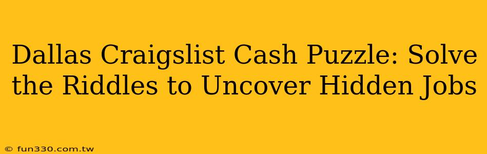 Dallas Craigslist Cash Puzzle: Solve the Riddles to Uncover Hidden Jobs