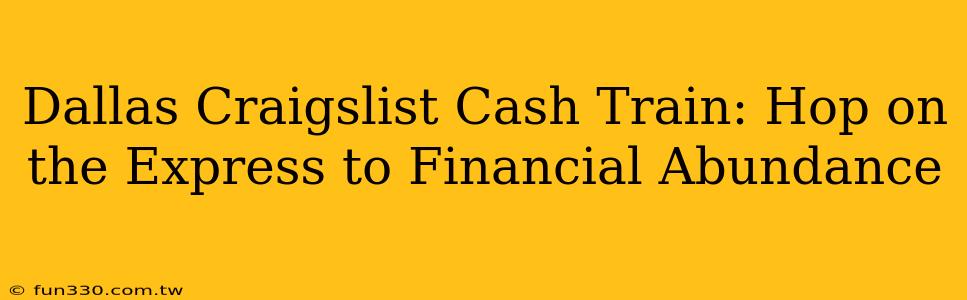 Dallas Craigslist Cash Train: Hop on the Express to Financial Abundance