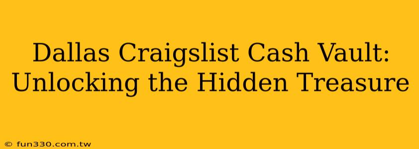 Dallas Craigslist Cash Vault: Unlocking the Hidden Treasure