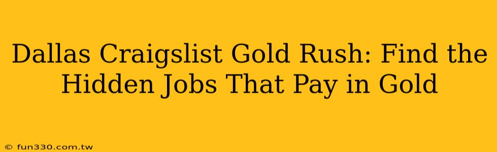 Dallas Craigslist Gold Rush: Find the Hidden Jobs That Pay in Gold