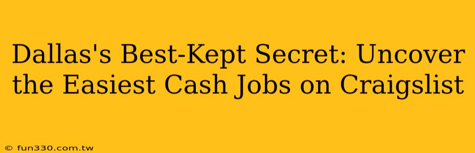 Dallas's Best-Kept Secret: Uncover the Easiest Cash Jobs on Craigslist