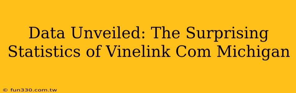 Data Unveiled: The Surprising Statistics of Vinelink Com Michigan