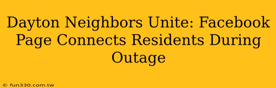 Dayton Neighbors Unite: Facebook Page Connects Residents During Outage