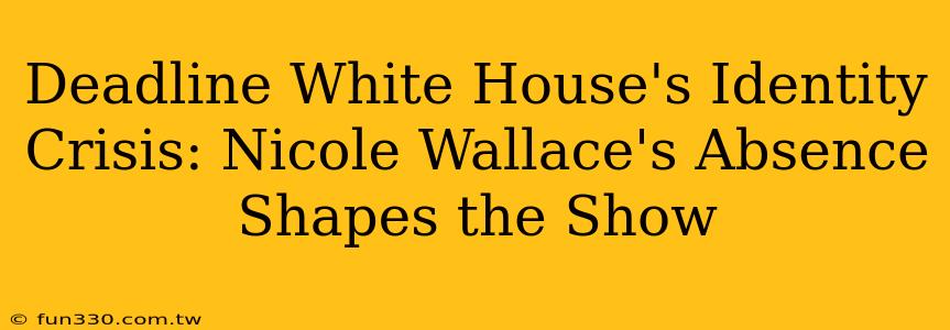 Deadline White House's Identity Crisis: Nicole Wallace's Absence Shapes the Show