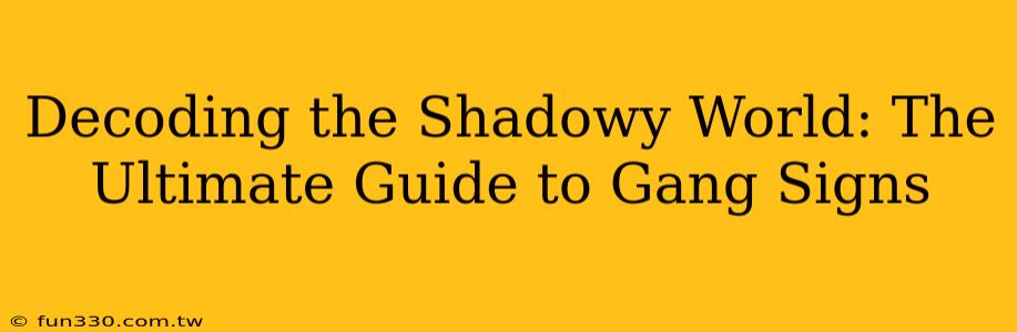 Decoding the Shadowy World: The Ultimate Guide to Gang Signs