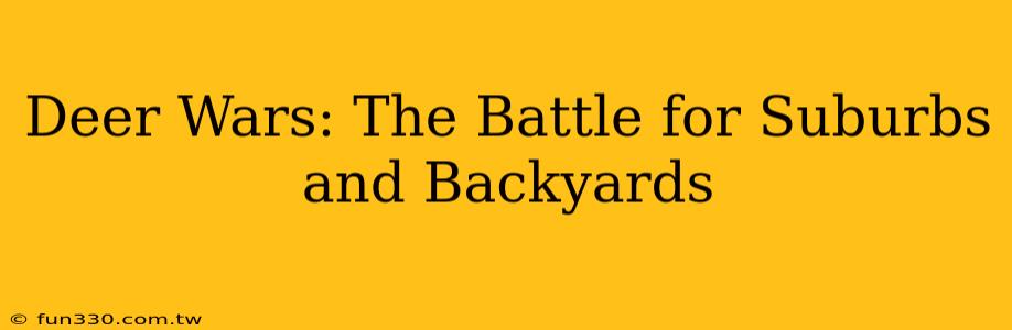 Deer Wars: The Battle for Suburbs and Backyards