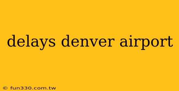 delays denver airport