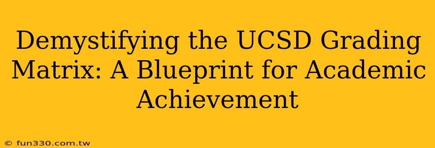 Demystifying the UCSD Grading Matrix: A Blueprint for Academic Achievement