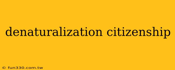 denaturalization citizenship