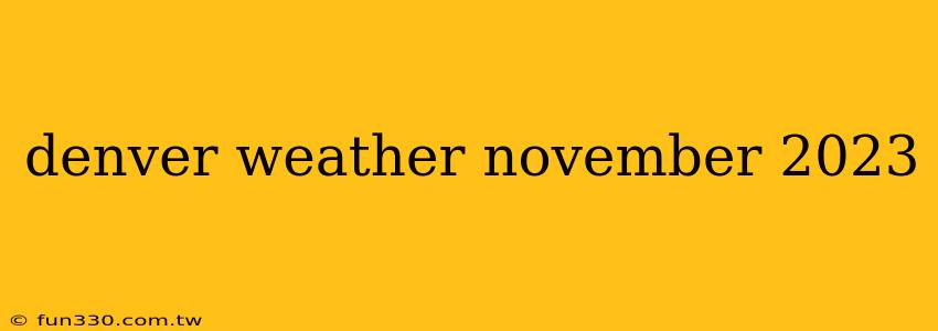 denver weather november 2023