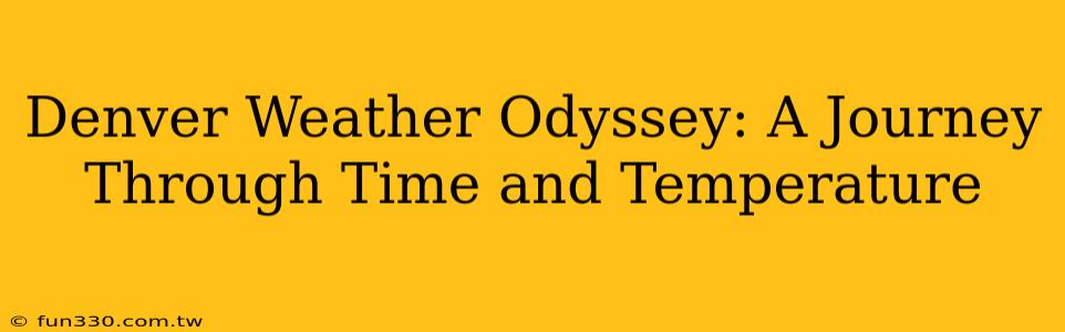 Denver Weather Odyssey: A Journey Through Time and Temperature