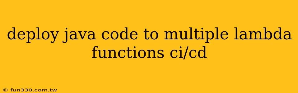 deploy java code to multiple lambda functions ci/cd